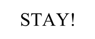 STAY!