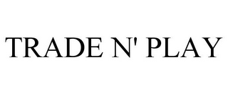 TRADE N' PLAY
