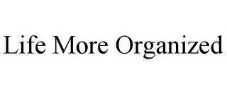 LIFE MORE ORGANIZED