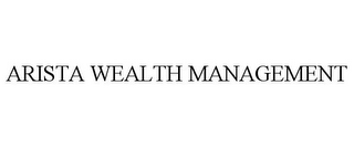 ARISTA WEALTH MANAGEMENT