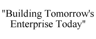 "BUILDING TOMORROW'S ENTERPRISE TODAY"