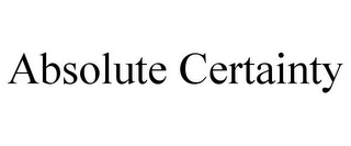 ABSOLUTE CERTAINTY
