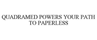 QUADRAMED POWERS YOUR PATH TO PAPERLESS