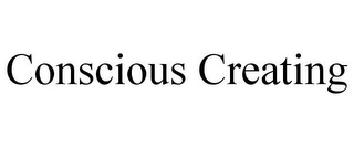 CONSCIOUS CREATING