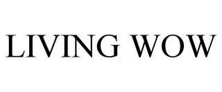 LIVING WOW