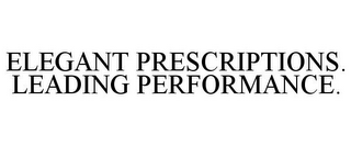 ELEGANT PRESCRIPTIONS. LEADING PERFORMANCE.