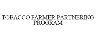 TOBACCO FARMER PARTNERING PROGRAM