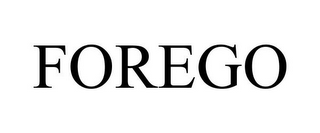 FOREGO
