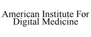 AMERICAN INSTITUTE FOR DIGITAL MEDICINE