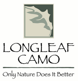 LONGLEAF CAMO ONLY NATURE DOES IT BETTER