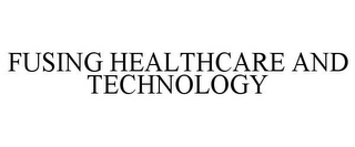 FUSING HEALTHCARE AND TECHNOLOGY