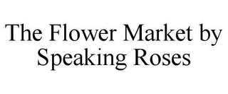 THE FLOWER MARKET BY SPEAKING ROSES