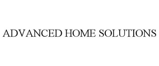 ADVANCED HOME SOLUTIONS