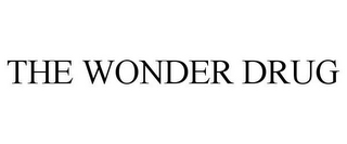 THE WONDER DRUG