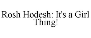 ROSH HODESH: IT'S A GIRL THING!