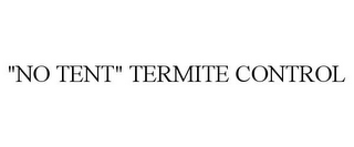 "NO TENT" TERMITE CONTROL