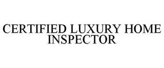 CERTIFIED LUXURY HOME INSPECTOR