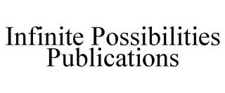 INFINITE POSSIBILITIES PUBLICATIONS