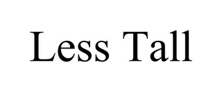 LESS TALL