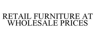 RETAIL FURNITURE AT WHOLESALE PRICES