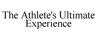 THE ATHLETE'S ULTIMATE EXPERIENCE