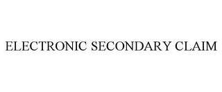 ELECTRONIC SECONDARY CLAIM