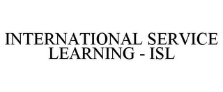 INTERNATIONAL SERVICE LEARNING - ISL