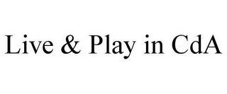 LIVE & PLAY IN CDA