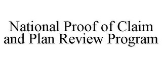 NATIONAL PROOF OF CLAIM AND PLAN REVIEW PROGRAM