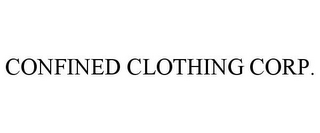 CONFINED CLOTHING CORP.