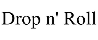 DROP N' ROLL