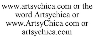 WWW.ARTSYCHICA.COM OR THE WORD ARTSYCHICA OR WWW.ARTSYCHICA.COM OR ARTSYCHICA.COM