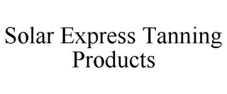 SOLAR EXPRESS TANNING PRODUCTS