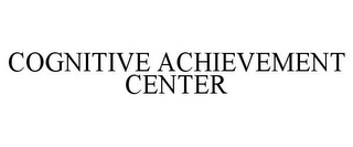 COGNITIVE ACHIEVEMENT CENTER