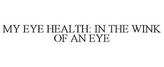 MY EYE HEALTH: IN THE WINK OF AN EYE