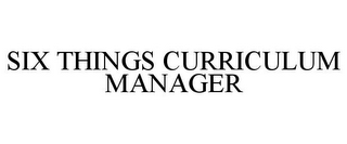 SIX THINGS CURRICULUM MANAGER