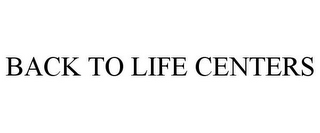 BACK TO LIFE CENTERS