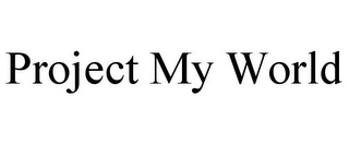 PROJECT MY WORLD