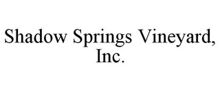 SHADOW SPRINGS VINEYARD, INC.