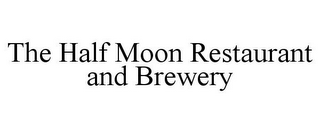 THE HALF MOON RESTAURANT AND BREWERY