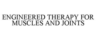 ENGINEERED THERAPY FOR MUSCLES AND JOINTS