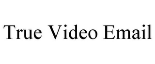 TRUE VIDEO EMAIL