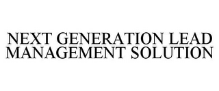 NEXT GENERATION LEAD MANAGEMENT SOLUTION