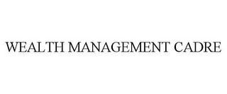 WEALTH MANAGEMENT CADRE