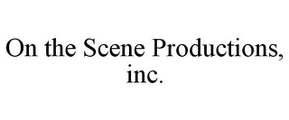 ON THE SCENE PRODUCTIONS, INC.