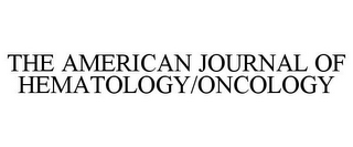 THE AMERICAN JOURNAL OF HEMATOLOGY/ONCOLOGY