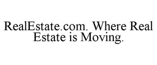 REALESTATE.COM. WHERE REAL ESTATE IS MOVING.