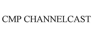 CMP CHANNELCAST