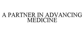 A PARTNER IN ADVANCING MEDICINE