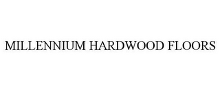 MILLENNIUM HARDWOOD FLOORS